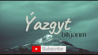 Ýazgyt - Bilýänm (aýdym sözleri)(lyric video)