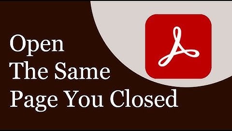 How to Reopen The Same Page You Closed on Adobe Acrobat Reader