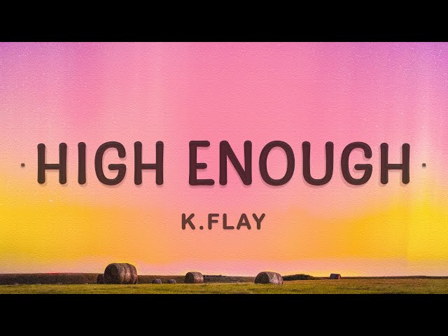 K.Flay - High Enough (Lyrics) | Cause I'm already high enough class=