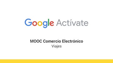 MOOC Comercio Electrónico - 5.5 - Viajes - Google Actívate