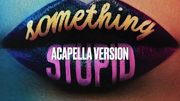 Something Stupid, Jonas Blue ft. AWA / Acapella Version