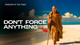 Don't Force Anything in Your Life: Wisdom from Buddhist Monks