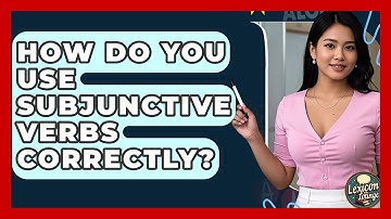 How Do You Use Subjunctive Verbs Correctly? - Lexicon Lounge