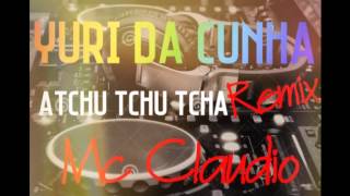 YURI DA CUNHA- Atchu Tchu Tcha REMIX_By Mc Claudio Resimi