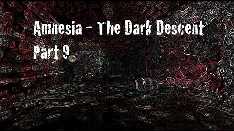 Amnesia, The Dark Descent - Part 9 - SEWER OF DEATH