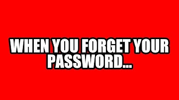 When You Forget Your Password...