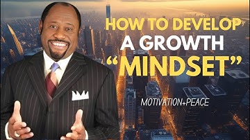 How to Develop a Growth Mindset – Unlock Your Full Potential | DR MYLES MUNROE MOTIVATIONAL SPEECH