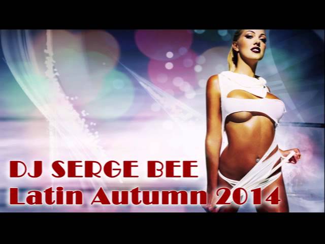 DJ Serge Bee - Latin Autumn 2014 (Latin House Mix)
