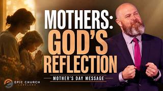 Mothers: A Reflection of God