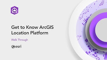 Walk through - Get to Know ArcGIS Location Platform