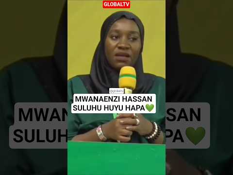 MWANAENZI HASSAN SULUHU HUYU HAPA Breaking Globaltv Ccm Tanzania Shortvideo Live 