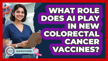 What Role Does AI Play In New Colorectal Cancer Vaccines? - Colon Health Channel