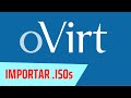 COMO IMPORTAR ISOs NO OVIRT