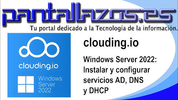 Clouding.io: Windows Server 2022: Instalar y configurar Active Directory, DNS y DHCP.