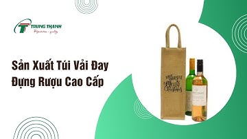 Sản xuất túi vải đay đựng rượu cao cấp | tuivaitrungthanh.com