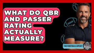 What Do QBR And Passer Rating Actually Measure? - The Football Xpert
