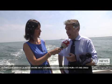 A CHIOGGIA ARRIVA LA NAVE VIKING SKY: «VORREMMO DIVENTASSE HUB» | 17/06/2022