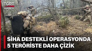 Şırnak'ta SİHA Destekli Operasyon: 5 Teröristin Daha Üstü Çizildi - TGRT Haber