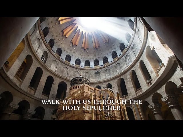 Walk With Us through The Holy Sepulcher