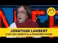 Jonathan lambert sest fait arrt  la frontire suisse