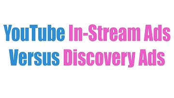 YouTube In Stream Ads Versus Discovery Ads
