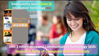 Class 9 Information Technology 402 Unit 3 ICT Skills Session 4 Parts of Computer and Peripherals 1