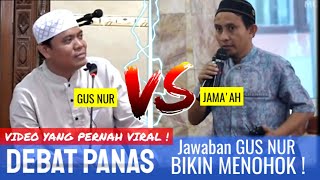 DEBAT KERAS JAMA'AH VS GUS NUR YANG PERNAH VIRAL !