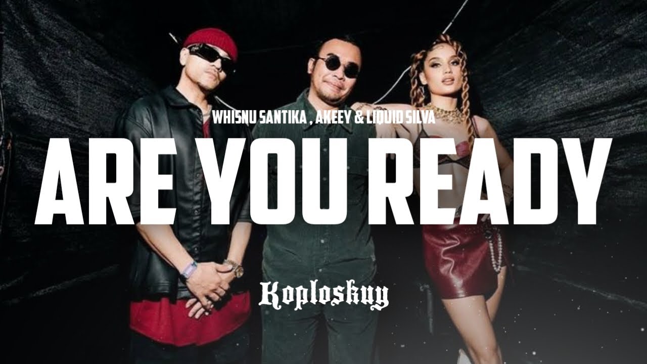 Whisnu Santika, Akeey & Liquid Silva - Are You Ready ( Koploskuy Remix ) Whisnu Santika, Akeey & Liquid Silva - Are You Ready ( Koploskuy Remix )