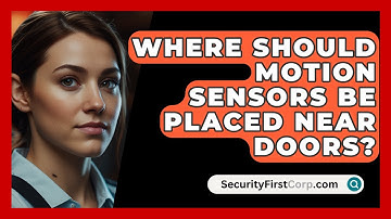 Where Should Motion Sensors Be Placed Near Doors? - SecurityFirstCorp.com