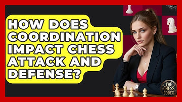 How Does Coordination Impact Chess Attack And Defense? - The Chess Codex