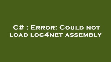 C# : Error: Could not load log4net assembly