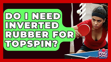Do I Need Inverted Rubber For Topspin? - Ping Pong Prodigy