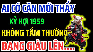 Kỷ hợi 1959 là người Phước lớn - Thần Phật Che Chở, Phước Lộc Giàu Sang nếu có 12 dấu hiệu này!