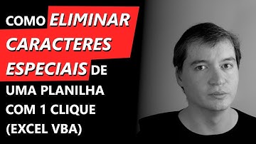 Ex #046 - Como Eliminar Caracteres Especiais de uma Planilha com 1 clique | Excel VBA