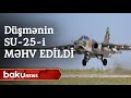 Düşmənin SU-25 döyüş təyyarəsi məhv edilib - Baku TV