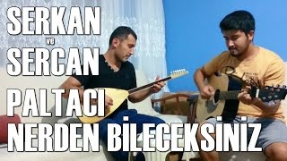 Serkan & Sercan Paltacı - Nerden Bileceksiniz Resimi