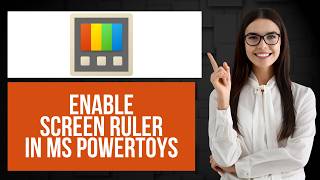 How to Enable Screen Ruler in Microsoft PowerToys | Activate Display Ruler