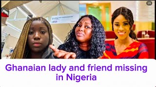 Two GHANAIAN ladies went missing/K!dnapped in NIGERIA/GHANA is more secured than NIGERIA/