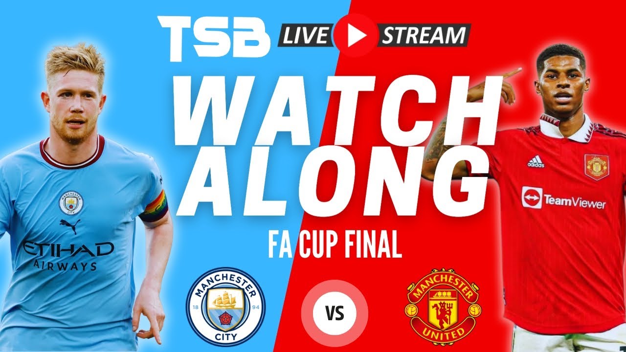 Manchester United vs Manchester City FA Cup Final Live Watchalong