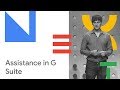 Enhancing Productivity with Assistance in G Suite (Cloud Next '18)