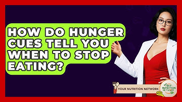 How Do Hunger Cues Tell You When To Stop Eating? - Your Nutrition Network