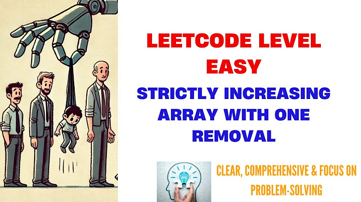 Leetcode Remove One Element to Make the Array Strictly Increasing | Visual Explanation in Detail