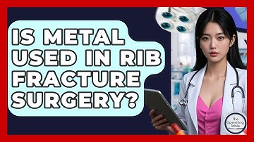 Is Metal Used In Rib Fracture Surgery? - The Operating Table