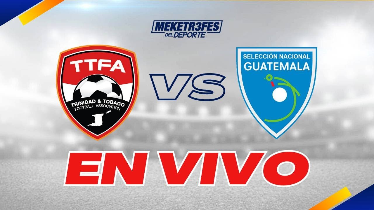 GUATEMALA vs TRINIDAD Y TOBAGO EN VIVO Partido Amistoso Internacional