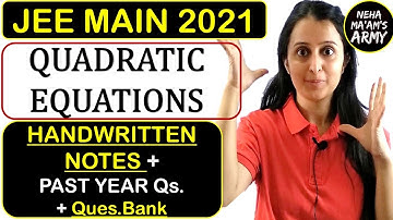 JEE MAIN 2021: QUADRATIC EQUATIONS : HANDWRITTEN NOTES + PAST YEAR Qs.