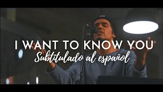 Video thumbnail of "I Want to Know You + Spontaneous Worship (SUBTITULADO ESPAÑOL) - UPPERROOM"