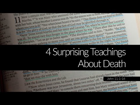 4 Surprising Teachings About Death - John 11:1-16