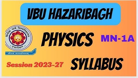 SEM-1 VBU MINOR PAPER PHYSICS SYLLABUS FYUGP 23-27 VBU SEMESTER 1 MINOR PHYSICS