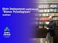 Elvin Dadaşsoyun təqdimatında "Biznes Psixologiyası" adlı seminarı