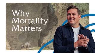Why Mortality Matters